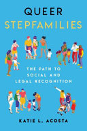 Queer stepfamilies : the path to social and legal recognition /