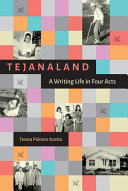 Tejanaland : a writing life in four acts /