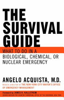 The survival guide : what to do in a biological, chemical, or nuclear emergency /