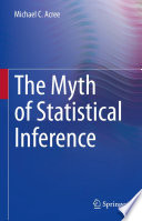 The Myth of Statistical Inference /