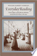 Everyday reading : print culture and collective identity in the Río de la Plata, 1780-1910 /