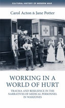 Working in a world of hurt : trauma and resilience in the narratives of medical personnel in warzones /