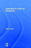 Learning to look at sculpture /