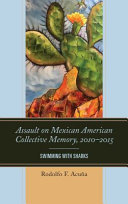 Assault on Mexican American collective memory, 2010-2015 : swimming with sharks /