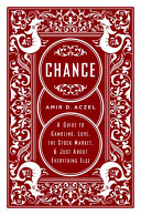 Chance : a guide to gambling, love, the stock market & just about anything else /