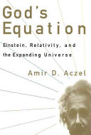 God's equation : Einstein, relativity, and the expanding universe /