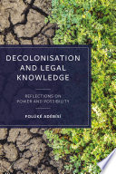 Decolonisation and legal knowledge : reflections on power and possibility /