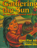 Gathering the sun : an alphabet in Spanish and English /