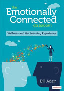 The emotionally connected classroom : wellness and the learning experience /