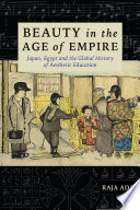 Beauty in the age of empire Japan, Egypt, and the global history of aesthetic education