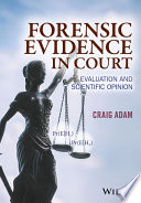 Forensic evidence in court : evaluation and scientific opinion /