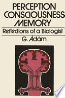 Perception, Consciousness, Memory : Reflections of a Biologist /