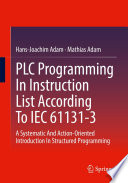PLC Programming In Instruction List According To IEC 61131-3 : A Systematic And Action-Oriented Introduction In Structured Programming /