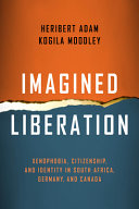 Imagined liberation : xenophobia, citizenship, and identity in South Africa, Germany, and Canada /