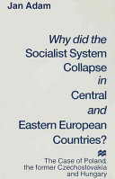Why did the socialist system collapse in Central and Eastern European countries? : the case of Poland, the former Czechoslovakia, and Hungary /