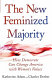 The new feminized majority : how Democrats can change America with women' s values /