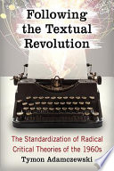 Following the textual revolution : the standardization of radical critical theories of the 1960s /