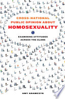 Cross-national public opinion about homosexuality : examining attitudes across the globe /