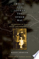 When God looked the other way : an odyssey of war, exile, and redemption /