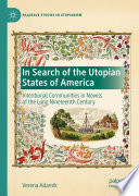 In Search of the Utopian States of America : Intentional Communities in Novels of the Long Nineteenth Century /