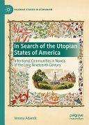 In search of the utopian states of America : intentional communities in novels of the long nineteenth century /