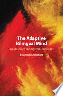 The adaptive bilingual mind : insights from endangered languages /