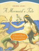 A mermaid's tale : a personal search for love and lore /