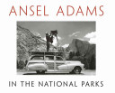 Ansel Adams in the national parks : photographs from America's wild places /