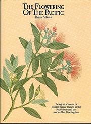 The flowering of the Pacific : being an account of Joseph Bank's travels in the South Seas and the story of his Florilegium /