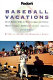 Fodor's baseball vacations : great family trips to minor league and classic major league ballparks across America /