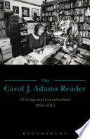 The Carol J. Adams reader : writings and conversations, 1995-2015 /