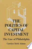 The politics of capital investment : the case of Philadelphia /