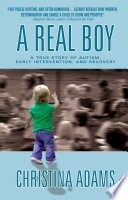 A real boy : a true story of autism, early intervention, and recovery /