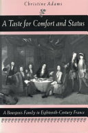 A taste for comfort and status : a bourgeois family in eighteenth-century France /
