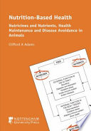 Nutrition-based health : nutricines and nutrients, health maintenance and disease avoidance in animals /
