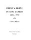 Printmaking in New Mexico, 1880-1990 /