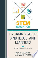 Engaging eager and reluctant learners : STEM learning in action /
