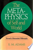 The metaphysics of self and world : toward a humanistic metaphysics /