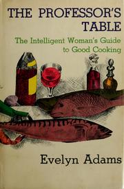 The professor's table ; the intelligent woman's guide to good cooking /