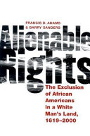 Alienable rights : the exclusion of African Americans in a white man's land, 1619-2000 /