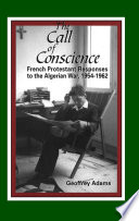 The call of conscience : French Protestant responses to the Algerian War, 1954-1962 /