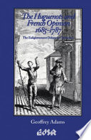 The Huguenots and French opinion, 1685-1787 : the enlightenment debate on toleration /