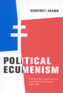Political ecumenism : Catholics, Jews and Protestants in de Gaulle's Free France, 1940-1945 /