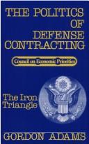 The politics of defense contracting : the Iron Triangle /