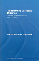 Transforming European militaries : coalition operations and the technology gap /