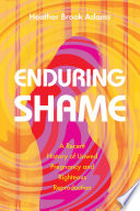 Enduring shame : a recent history of unwed pregnancy and righteous reproduction /