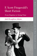 F. Scott Fitzgerald's short fiction : from ragtime to Swing Time /