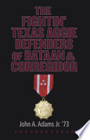 The fightin' Texas Aggie defenders of Bataan and Corregidor /