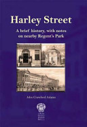 Harley Street : a brief history, with notes on nearby Regent's Park /