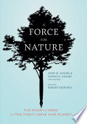A force for nature : the story of NRDC and the fight to save our planet /
